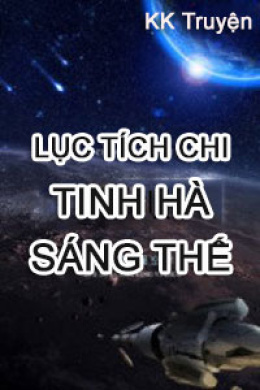 Lục Tích Chi Tinh Hà Sáng Thế – Web Tải Sách Miễn Phí Ebooks PDF