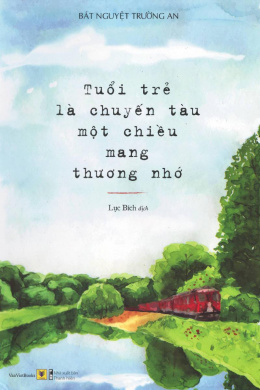 Tuổi Trẻ Là Chuyến Tàu Một Chiều Mang Thương Nhớ – Web Tải Sách Miễn Phí Ebooks PDF