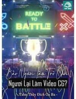 Bảo Ngươi Làm Trò Chơi – Ngươi Lại Làm Video CG!? – Web Tải Sách Miễn Phí Ebooks PDF