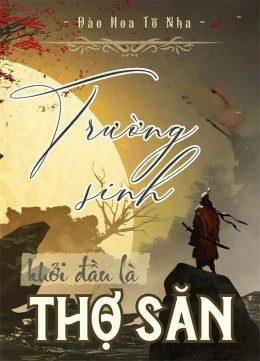 Trường Sinh – Khởi Đầu Là Thợ Săn – Web Tải Sách Miễn Phí Ebooks PDF