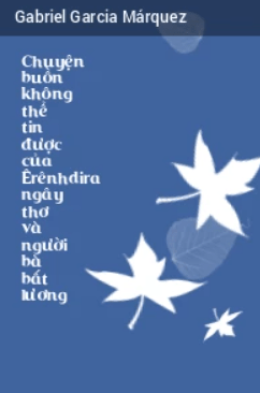 Chuyện Buồn Không Thể Tin Được Của Êrênhdira Ngây Thơ Và Người Bà Bất Lương – Đọc Sách Online Miễn Phí Ebooks PDF