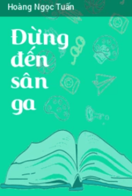 Đừng Đến Sân Ga – Web Tải Sách Miễn Phí Ebooks PDF