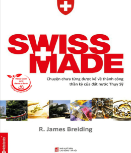 Swiss Made – Chuyện Chưa Từng Được Kể Về Những Thành Công Thần Kỳ Của Đất Nước Thụy Sĩ – Web Tải Sách Miễn Phí Ebooks PDF