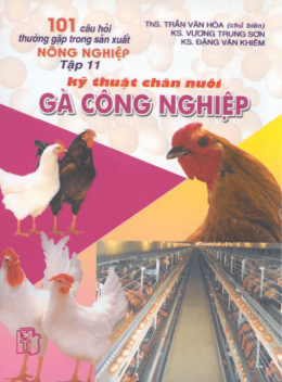 101 Câu Hỏi Thường Gặp Trong Sản Xuất Nông Nghiệp Tập 11 – Kỹ Thuật Chăn Nuôi Gà Công Nghiệp
