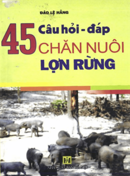 45 Câu Hỏi Đáp Chăn Nuôi Lợn Rừng