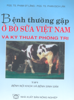 Bệnh Thường Gặp Ở Bò Sữ Việt Nam Và Kỹ Thuật Phòng Trị Tập 1 – Bệnh Nội Khoa Và Bệnh Sinh Sản