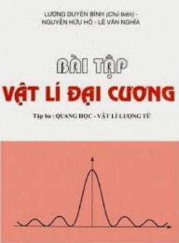Học Liệu Số Bài Tập Vật Lý Đại Cương Tập 3 – Quang Học Vật Lý Lưỡng Từ