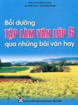 Học Liệu Số Bồi Dưỡng Tập Làm Văn Lớp 6 Qua Những Bài Văn Hay