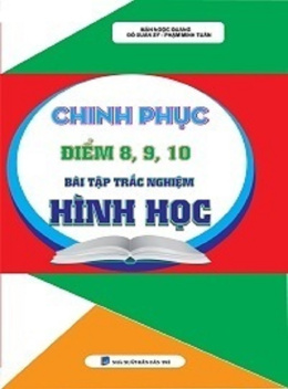 Học Liệu Số Chinh Phục Điểm 8-9-10 Bài Tập Trắc Nghiệm Hình Học