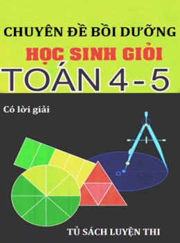 Học Liệu Số Chuyên Đề Bồi Dưỡng Học Sinh Giỏi Toán Lớp 4-5 Có Lời Giải