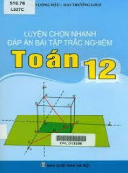 Sách Luyện Chọn Nhanh Đáp Án Bài Tập Trắc Nghiệm Toán Lớp 12