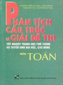 Sách Phân Tích Cấu Trúc Và Giải Đề Thi Tốt Nghiệp Trung Học Phổ Thông Và Tuyển Sinh Đại Học Cao Đẳng Môn Toán