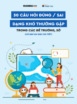 Tổng Hợp 30 Câu Hỏi Đúng Sai Dạng Khó Thường Gặp Trong Các Đề Của Trường, Sở Môn Địa Lí
