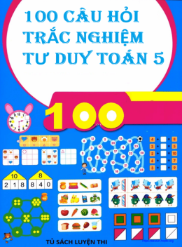 100 Câu Hỏi Trắc Nghiệm Tư Duy Toán Lớp 5