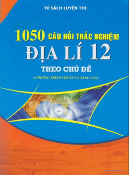 105 Câu Trắc Nghiệm Địa Lý Lớp 12 Theo Chủ Đề Có Đáp Án