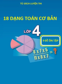18 Dạng Toán Cơ Bản Lớp 4 – 9 Đề Ôn Tập