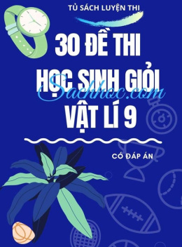 30 Đề Thi Học Sinh Giỏi Vật Lý Lớp 9 – Có Đáp Án