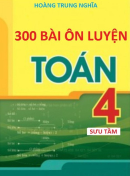 300 Bài Ôn Luyện Toán Lớp 4