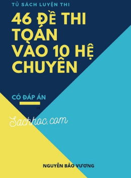 46 Đề Thi Toán Vào Lớp 10 Hệ Chuyên