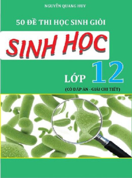 50 Đề Thi Học Sinh Giỏi Sinh Học Lớp 12 – Có Đáp Án Và Giải Chi Tiết