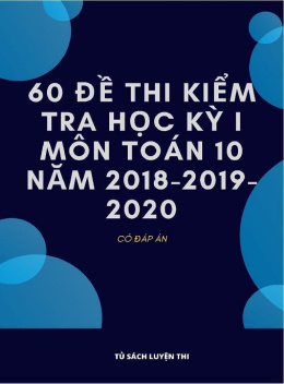 60 Đề Thi Kiểm Tra Học Kỳ 1 Môn Toán Lớp 10 Năm 2018-2019 – Có Đáp Án