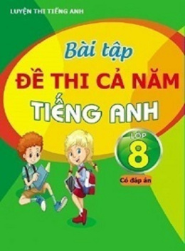 Học Liệu Số Bài Tập Đề Thi Cả Năm Tiếng Anh Lớp 8 Có Đáp Án