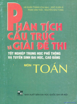 Phân Tích Cấu Trúc Và Giải Đề Thi Tốt Nghiệp Trung Học Phổ Thông Và Tuyển Sinh Đại Học Cao Đẳng Môn Toán