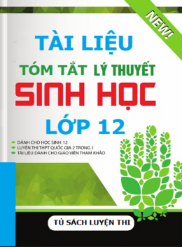 Tài Liệu Tóm Tắt Lý Thuyết Sinh Học Lớp 12